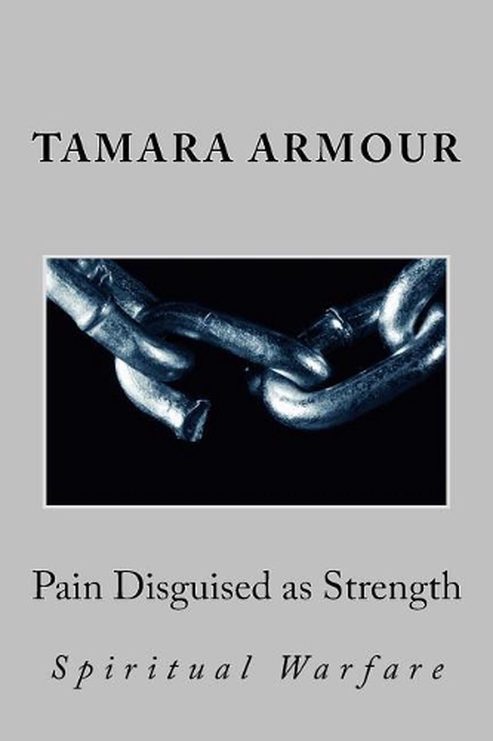 Pain Disguised as Strength: Spiritual Warfare by Tamara Armour (English) Paperba
