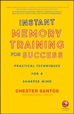 Instant Memory Training For Success: Practical Techniques for a Sharper Mind ...
