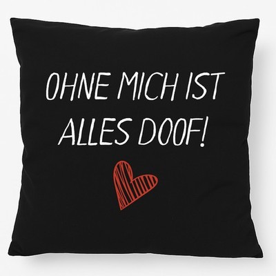 Kissen Ohne mich ist alles doof Geschenkidee Ohne mich ist Geschenk Präsent Mitb