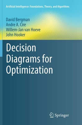 Decision Diagrams for Optimization (Artificial Intelligence: Foundations, Th...