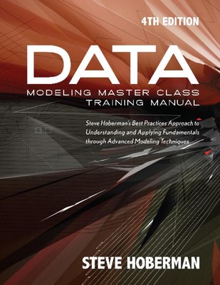 Datenmodellierung Meisterklasse Trainingshandbuch: Steve Hoberman's Best Practices Appr