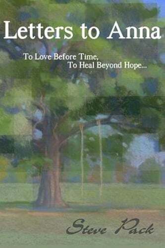 Letters to Anna - To Love Before Time, To Heal Beyond Hope... by Steve Pack: New