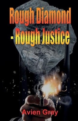 Rough Diamond Rough Justice by Avien Gray