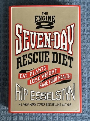 The Engine 2 Seven-Day Rescue Diet: Eat Plants, Lose Weight, Save Your Healt...