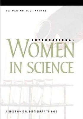 International Women in Science: A Biographical Dictionary to 1950 by Catherine M