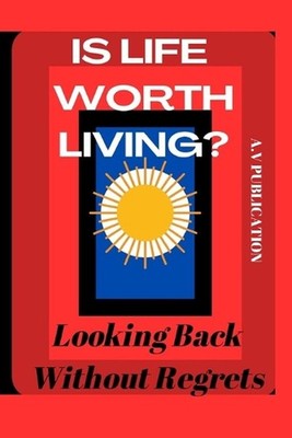 Is Life Worth Living?: Looking Back Without Regrets by MR Mrs And K. Franklin Pa