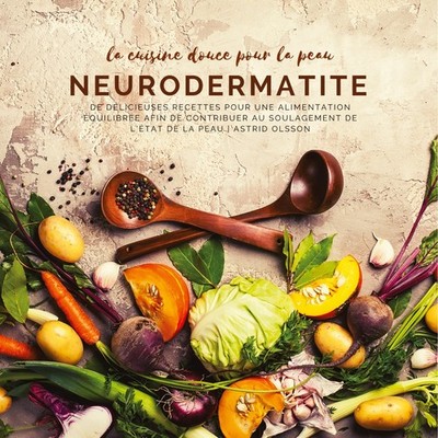 La cuisine douce pour la peau - Neurodermatite Astrid Olsson