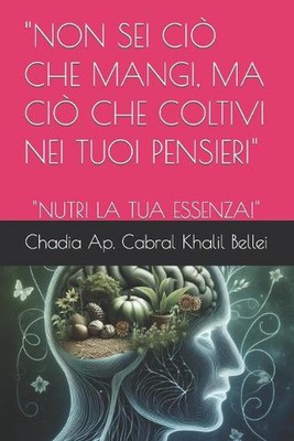 ''Non SEI CI Che Mangi, Ma CI Che Coltivi Nei Tuoi Pensieri'': ''Nutri La Tua Essen