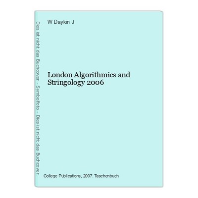 London Algorithmics and Stringology 2006 Daykin J, W: