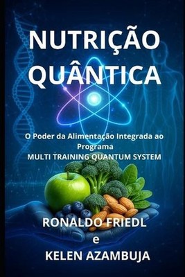 Nutrio Quntica: O Poder da Alimenta??o Integrado ao Programa MULTI TRAINING QUAN