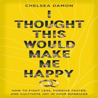 The I Thought This Would Make Me Happy How to Fight Less Forgive