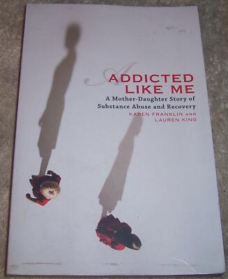 Addicted Like Me: A Mother-Daughter Story of Substance Abuse and Recovery pb