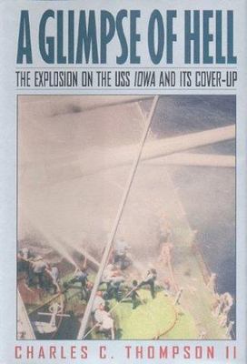 A Glimpse of Hell : The Explosion on the U. S. S. Iowa & Its Cover-Up