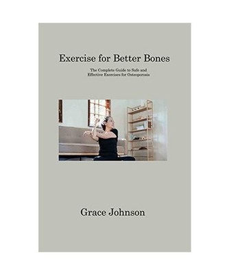 Exercise for Better Bones: The Complete Guide to Safe and Effective Exercises fo