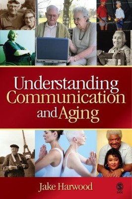 Understanding Communication and Aging : Developing Knowledge and
