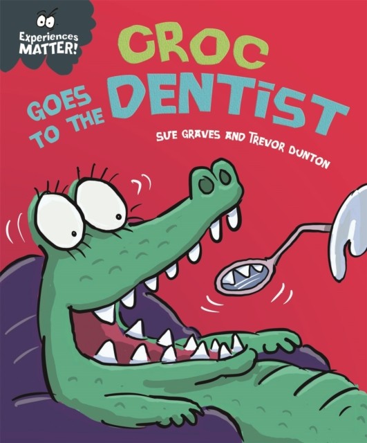 Experiences Matter: Croc Goes to the Dentist by Sue Graves (Hardback Book)