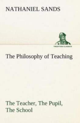 The Philosophy Of Teaching The Teacher, The Pupil, The School
