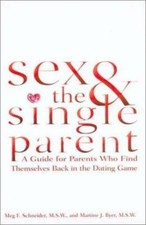 Sex and the Single Parent by Meg F. Schneider;  Martine J. Myer