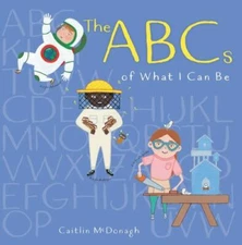 The ABCs of What I Can Be by McDonagh, Caitlin