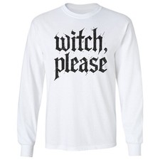 Witch Please   Halloween Party Funny Graphic Long Sleeve Tshirt