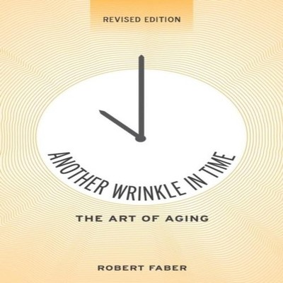 Another Wrinkle in Time The Art of Aging Robert Faber Paperback A
