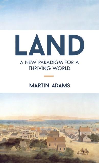 Land A New Paradigm for a Thriving World by Martin Adams (Paperback Book)
