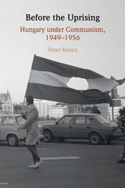 Before the Uprising Hungary under Communism, 1949–1956 Kenez Paperback