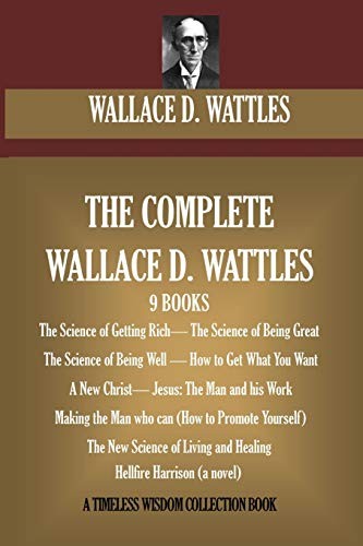 The Complete Wallace D. Wattles: (9 BOOKS) The Science... - Wattles, Wallace D.