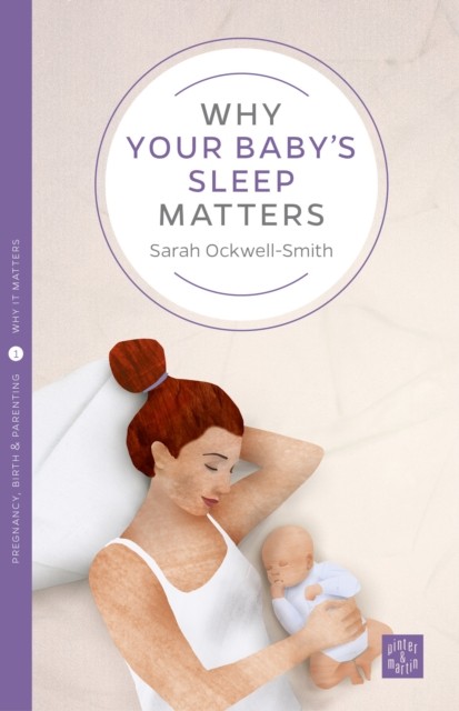 Why Your Baby's Sleep Matters by Sarah Ockwell-Smith (Paperback Book)