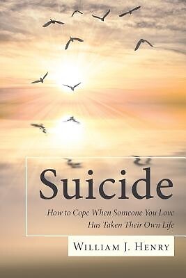 Suicide, How to Cope When Someone You Lo William J Henry Paperback