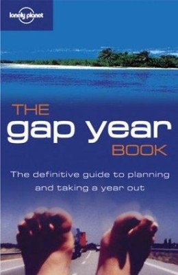 The Gap Year Book : The Definitive Guide to Planning and Taking a
