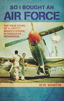 SO I BOUGHT AN AIR FORCE: THE TRUE STORY OF A GRITTY By W. W. Martin *BRAND NEW*