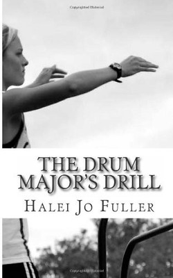 THE DRUM MAJOR'S DRILL: A COMPREHENSIVE GUIDE AND WORKBOOK By Halei Jo R. Fuller