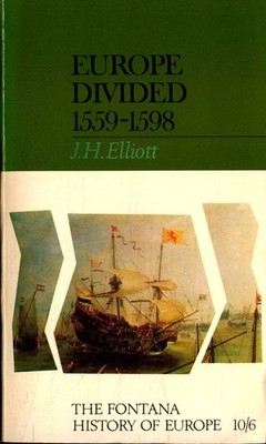 Europe Divided 1559-1598: The Fontana History of Europe 10/6 Elliott, John: