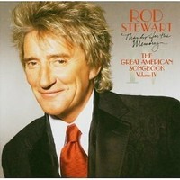 ROD Stewart - THE Great American Songbook Vol. IV CD 2005