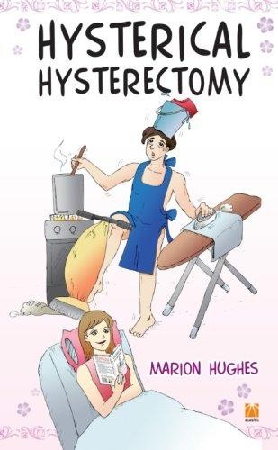 Hysterical Hysterectomy - Hughes, Marion