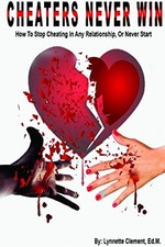 CHEATERS NEVER WIN: HOW TO STOP CHEATING IN ANY By Lynnette Clement