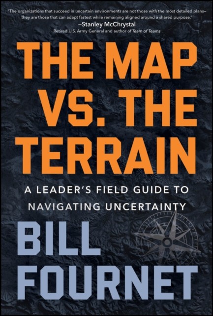 The Map Vs. the Terrain : A Leader's Field Guide to Navigating Uncertainty - Image 8