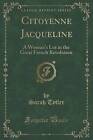 Citoyenne Jacqueline: A Woman's Lot in the Great French Revolution (Classic Reprint) by Sarah Tytler (Paperback / softback, 2015)