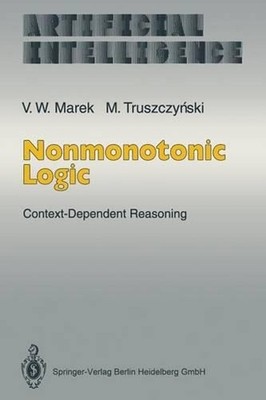 Nonmonotonic Logic: Context-Dependent Reasoning by V. Wiktor Marek (English) Pap