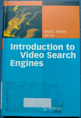 Introduction to Video Search Engines / David C. Gibbon, Zhu Liu
