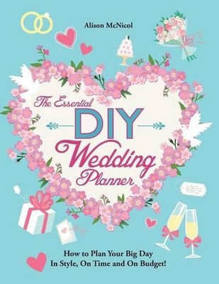 Essential DIY Wedding Planner: How to Plan Your Big Day in Style, on Time and on
