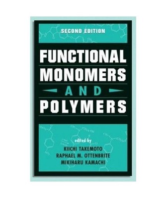 Functional Monomers and Polymers, Second Edition, Kiichi Takemoto