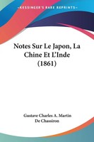 Gustave Charles A. Martin De Chassiron | Notes Sur Le Japon, La Chine Et...