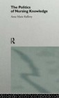 The Politics of Nursing Knowledge by Anne Marie Rafferty: New ...
