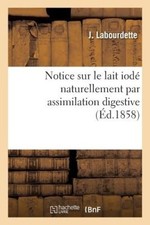 Notice Sur Le Lait Iodé Naturellement Par Assimilation Digestive [French]
