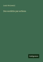 Des SociéTéS Par Actions Louis Wolowski