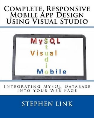 Complete, Responsive Mobile App Design Using Visual Studio: Integrating MySQL Da