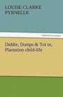 Diddie, Dumps & Tot Or, Plantation Child-Life by Louise Clarke Pyrnelle (Paperback / softback, 2011)