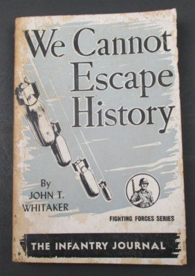 WE CANNOT ESCAPE HISTORY by John T. Whitaker Macmillan Book 1944 Paperback WWII